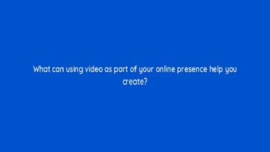 What Can Using Video as Part of Your Online Presence Help You Create?